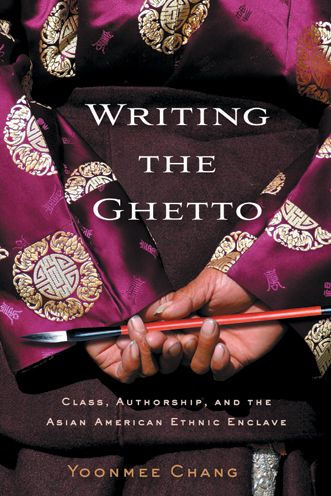 Writing the Ghetto: Class, Authorship, and the Asian American Ethnic Enclave