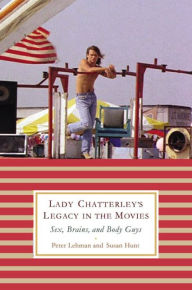 Title: Lady Chatterley's Legacy in the Movies: Sex, Brains, and Body Guys, Author: Peter Lehman