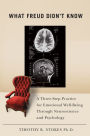 What Freud Didn't Know: A Three-Step Practice for Emotional Well-Being through Neuroscience and Psychology