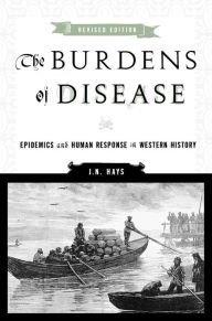 Title: The Burdens of Disease: Epidemics and Human Response in Western History, Author: J. N. Hays