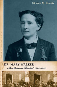 Title: Dr. Mary Walker: An American Radical, 1832-1919, Author: Sharon M Harris