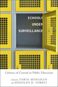 Title: Schools Under Surveillance: Cultures of Control in Public Education, Author: Torin Monahan