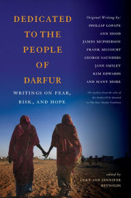 Title: Dedicated to the People of Darfur: Writings on Fear, Risk, and Hope, Author: Luke Reynolds