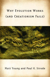 Title: Why Evolution Works (and Creationism Fails), Author: Matt Young