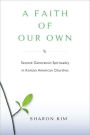 A Faith Of Our Own: Second-Generation Spirituality in Korean American Churches