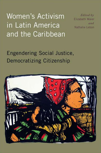 Women's Activism in Latin America and the Caribbean: Engendering Social Justice, Democratizing Citizenship