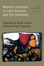 Women's Activism in Latin America and the Caribbean: Engendering Social Justice, Democratizing Citizenship