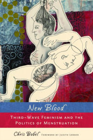 Title: New Blood: Third-Wave Feminism and the Politics of Menstruation, Author: Judith Lorber