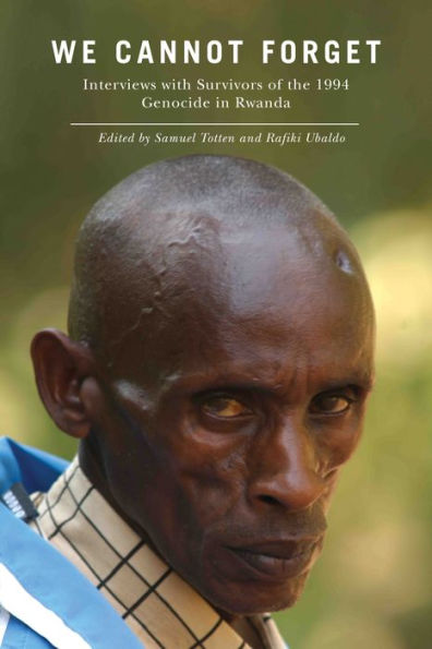 We Cannot Forget: Interviews with Survivors of the 1994 Genocide Rwanda
