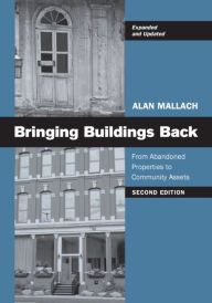 Title: Bringing Buildings Back: From Abandoned Properties to Community Assets / Edition 2, Author: Alan Mallach