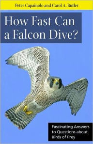 Title: How Fast Can A Falcon Dive?: Fascinating Answers to Questions about Birds of Prey, Author: Peter Capainolo