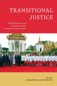 Title: Transitional Justice: Global Mechanisms and Local Realities after Genocide and Mass Violence, Author: Alexander Laban Hinton