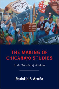 Title: The Making of Chicana/o Studies: In the Trenches of Academe, Author: Rodolfo Acu?a
