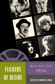 Title: Flickers of Desire: Movie Stars of the 1910s, Author: Rob King