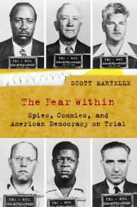 Title: The Fear Within: Spies, Commies, and American Democracy on Trial, Author: Scott  Martelle