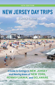 Title: New Jersey Day Trips: A Guide to Outings in New Jersey and Nearby Areas of New York, Pennsylvania, and Delaware, Author: Patrick Sarver