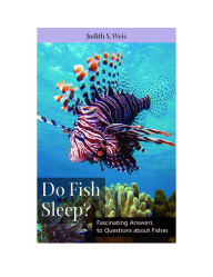 Title: Do Fish Sleep?: Fascinating Answers to Questions about Fishes, Author: Judith S Weis