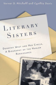 Title: Literary Sisters: Dorothy West and Her Circle, A Biography of the Harlem Renaissance, Author: Verner D. Mitchell