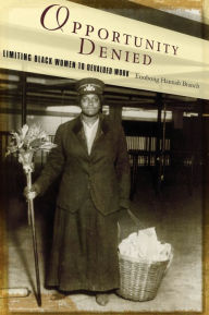 Title: Opportunity Denied: Limiting Black Women to Devalued Work, Author: Enobong Branch