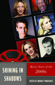Title: Shining in Shadows: Movie Stars of the 2000s, Author: Murray Pomerance