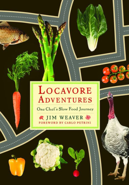 Locavore Adventures: One Chef's Slow Food Journey