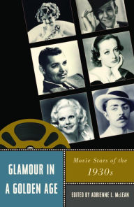 Title: Glamour in a Golden Age: Movie Stars of the 1930s, Author: Corey  Creekmur