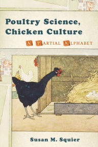 Title: Poultry Science, Chicken Culture: A Partial Alphabet, Author: Susan M. Squier