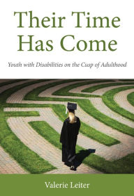 Title: Their Time Has Come: Youth with Disabilities on the Cusp of Adulthood, Author: Valerie Leiter