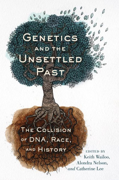 Genetics and the Unsettled Past: The Collision of DNA, Race, and History