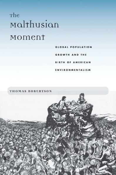 the Malthusian Moment: Global Population Growth and Birth of American Environmentalism