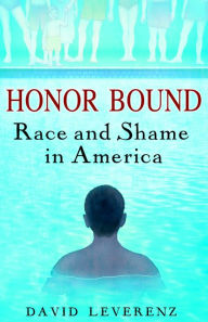 Title: Honor Bound: Race and Shame in America, Author: David Leverenz