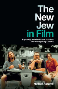 Title: The New Jew in Film: Exploring Jewishness and Judaism in Contemporary Cinema, Author: Nathan Abrams