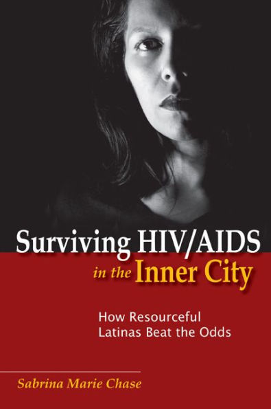 Surviving HIV/AIDS the Inner City: How Resourceful Latinas Beat Odds