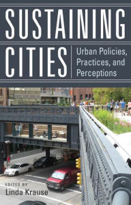 Title: Sustaining Cities: Urban Policies, Practices, and Perceptions, Author: Linda Krause