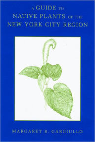 Title: A Guide to Native Plants of the New York City Region, Author: Margaret Gargiullo