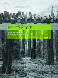 Title: Nature's Experts: Science, Politics, and the Environment, Author: Stephen Bocking