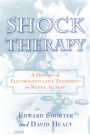 Shock Therapy: A History of Electroconvulsive Treatment in Mental Illness