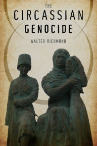 Title: The Circassian Genocide, Author: Walter Richmond