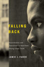 Falling Back: Incarceration and Transitions to Adulthood among Urban Youth