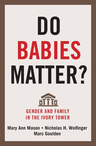 Do Babies Matter?: Gender and Family in the Ivory Tower / Edition 1