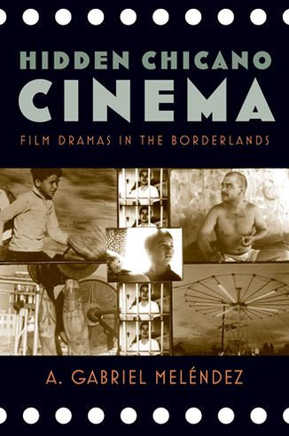 Hidden Chicano Cinema: Film Dramas in the Borderlands