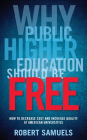 Why Public Higher Education Should Be Free: How to Decrease Cost and Increase Quality at American Universities