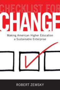 Title: Checklist for Change: Making American Higher Education a Sustainable Enterprise, Author: Robert Zemsky