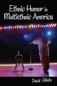 Title: Ethnic Humor in Multiethnic America, Author: David Gillota