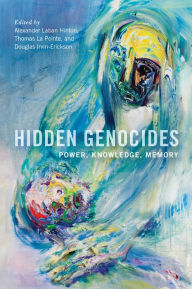 Title: Hidden Genocides: Power, Knowledge, Memory, Author: Alexander Laban Hinton