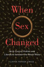 When Sex Changed: Birth Control Politics and Literature between the World Wars