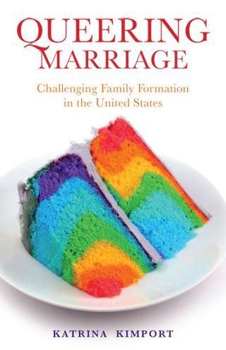 Queering Marriage: Challenging Family Formation the United States
