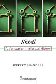 Title: Shtetl: A Vernacular Intellectual History, Author: Jeffrey Shandler