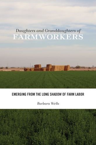 Daughters and Granddaughters of Farmworkers: Emerging from the Long Shadow of Farm Labor