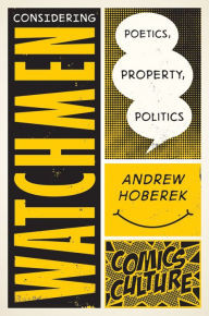 Title: Considering Watchmen: Poetics, Property, Politics, Author: Andrew Hoberek